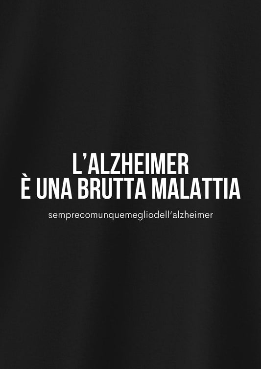L'ALZHERIMER È UNA BRUTTA MALATTIA (semprecomunquemegliodell'alzheimer)