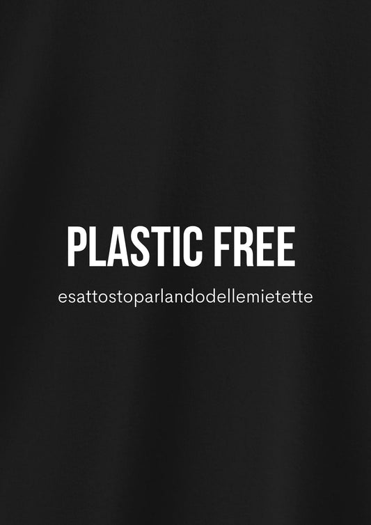 PLASTIC FREE (esattostoparlandodellemietette)