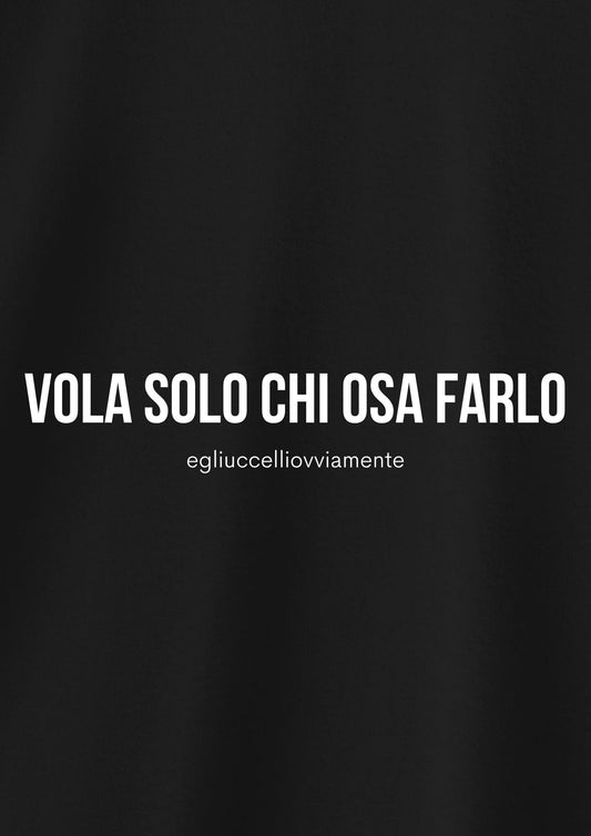 VOLA SOLO CHI OSA FARLO (egliuccelliovviamente)