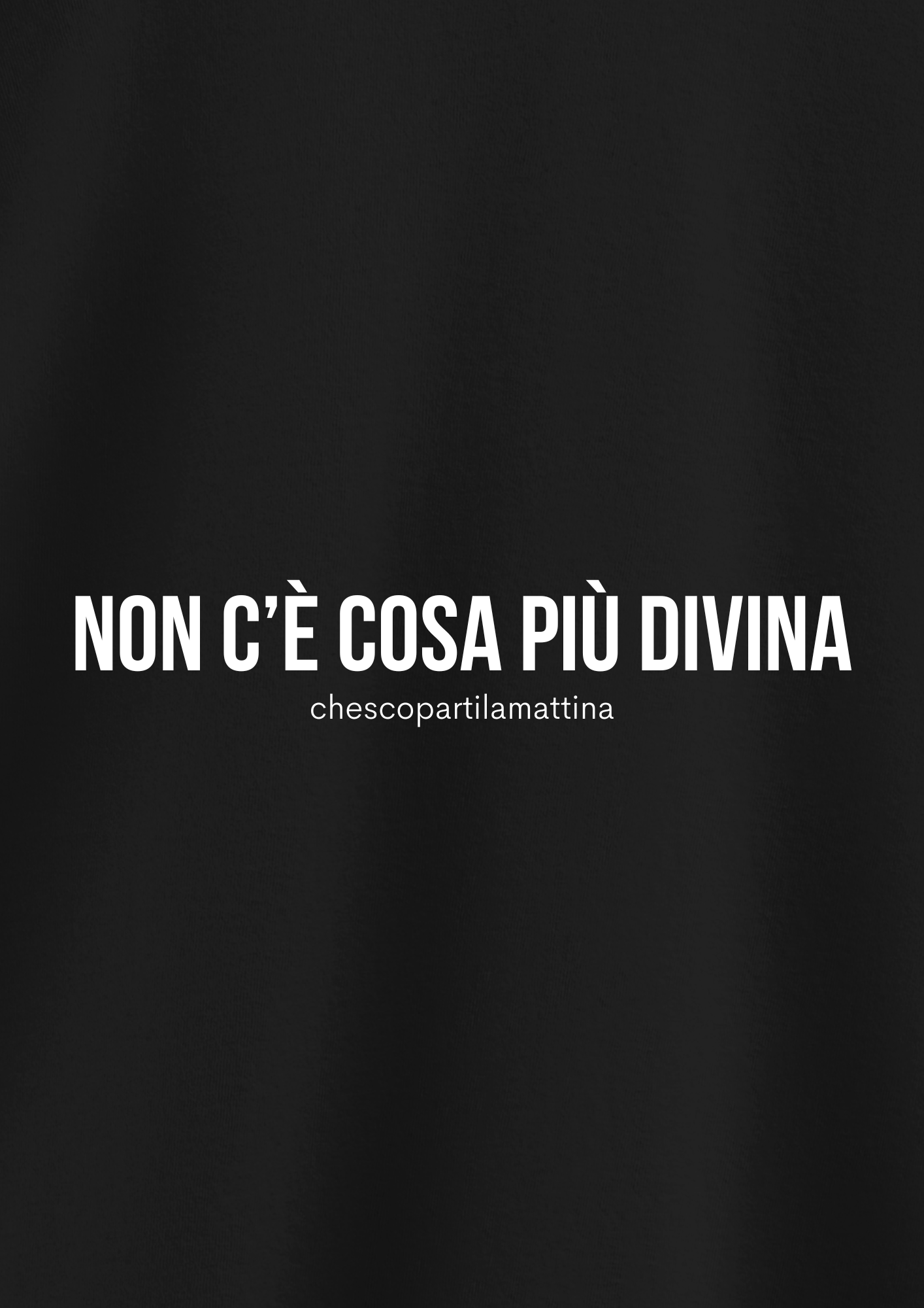 NON C'È COSA PIÙ DIVINA (chescopartilamattina)